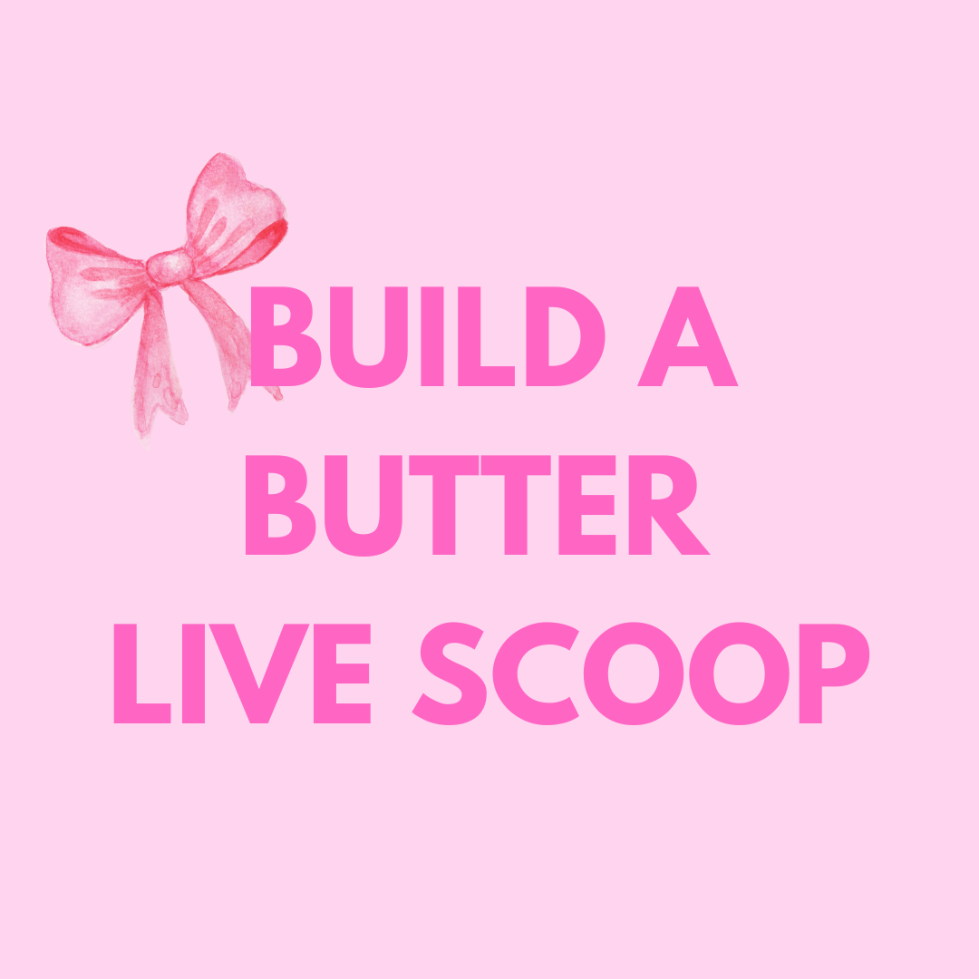 BUILD A BUTTER LIVE SCOOPS